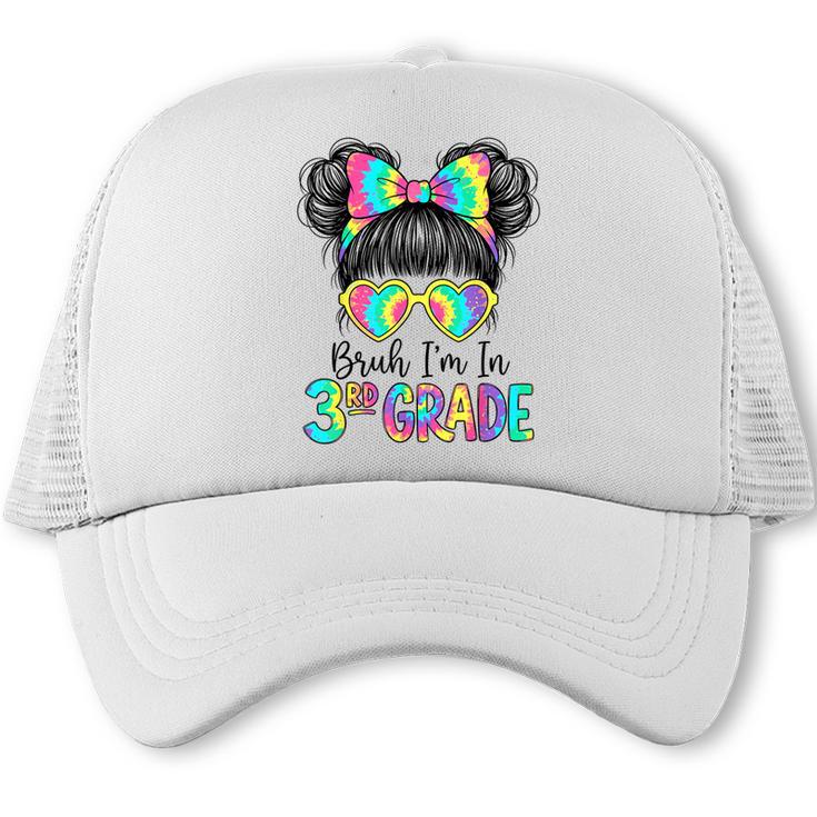 Bruh I'm In Third 3rd Grade Tie Dye Girl Back To School Tee Trucker Cap