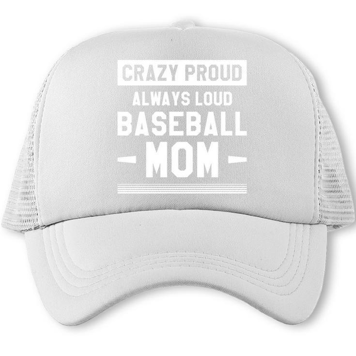 Crazy Proud Always Loud Baseball Mom Baseballer Trucker Cap