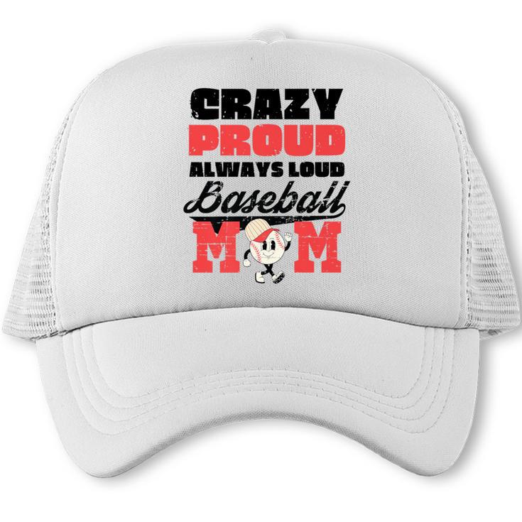 Crazy Proud Always Loud Baseball Mom Saying Premium Trucker Cap