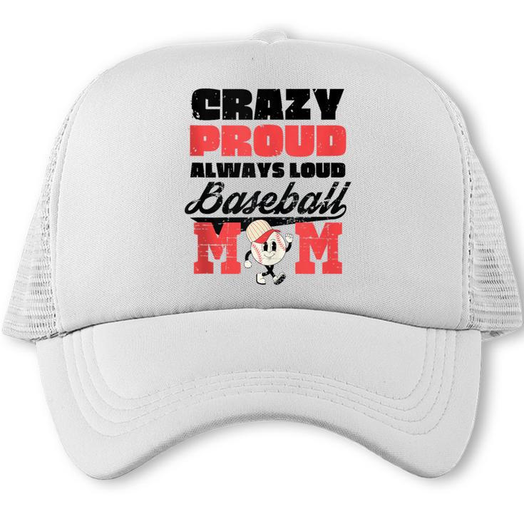 Crazy Proud Always Loud Baseball Mom Saying Trucker Cap