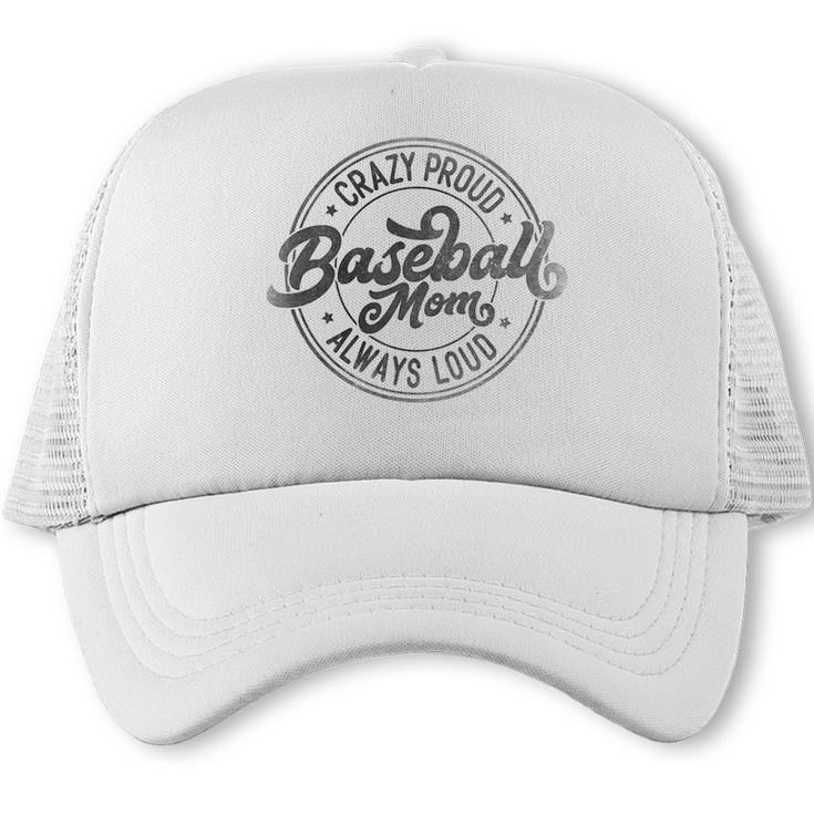 Crazy Proud Always Loud Baseball Mom Saying Graphic Trucker Cap