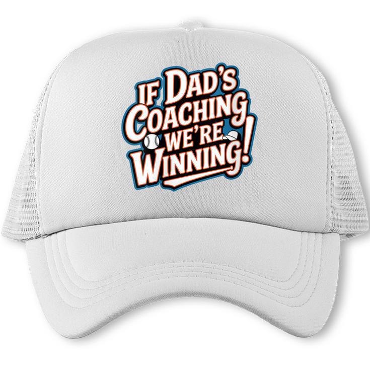 If Dad’s Coaching We’Re Winning Baseball Dad Family Trucker Cap
