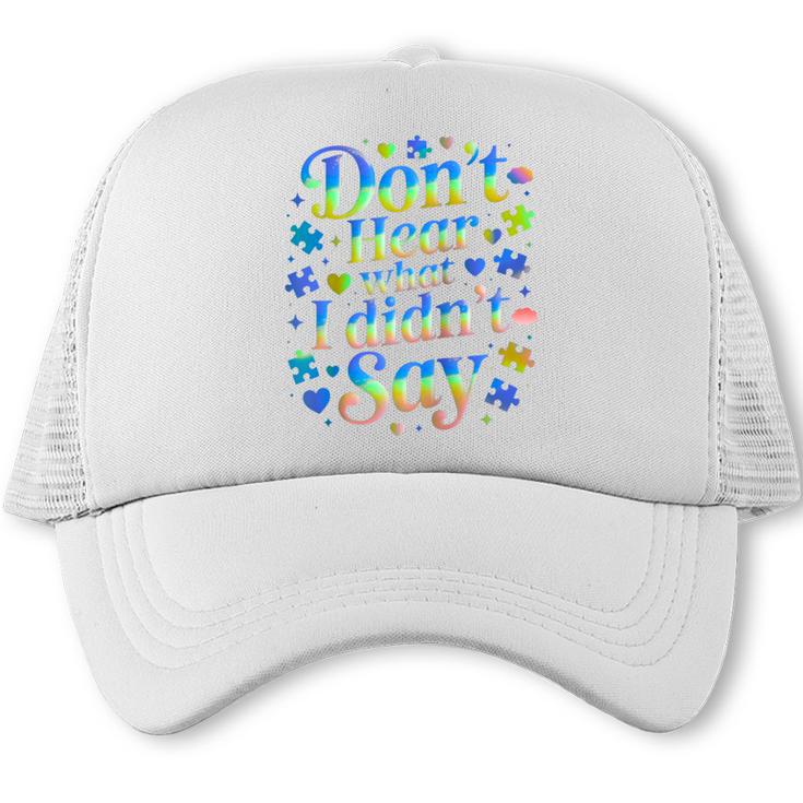 Don’t Hear What I Didn’t Say Autism Awareness Valentine Raglan Baseball Tee Trucker Cap