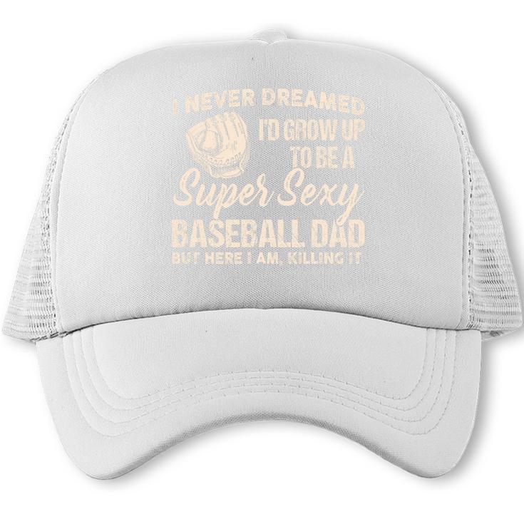 I Never Dreamed I'd Grow Up To Be a Super Sexy Baseball Dad Premium Tri-Blend Trucker Cap