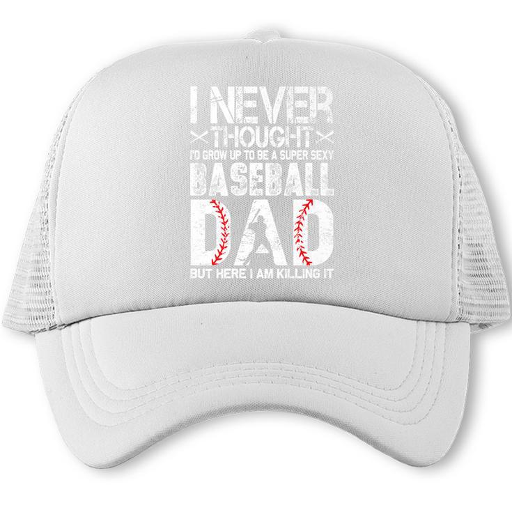 I Never Dreamed I'd Grow Up To Be a Super Sexy Baseball Dads Premium Trucker Cap