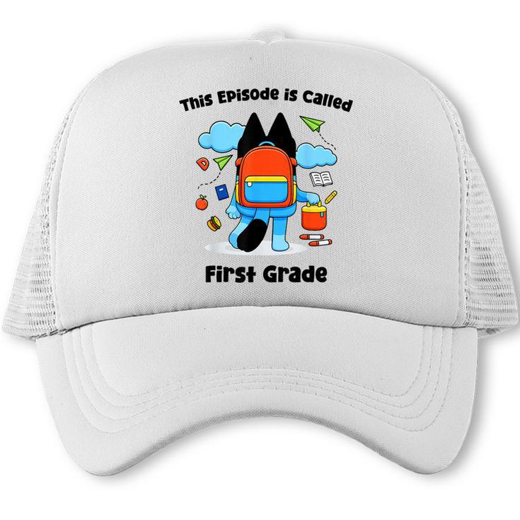 This Episode Is Called First Grade Back To School Trucker Cap