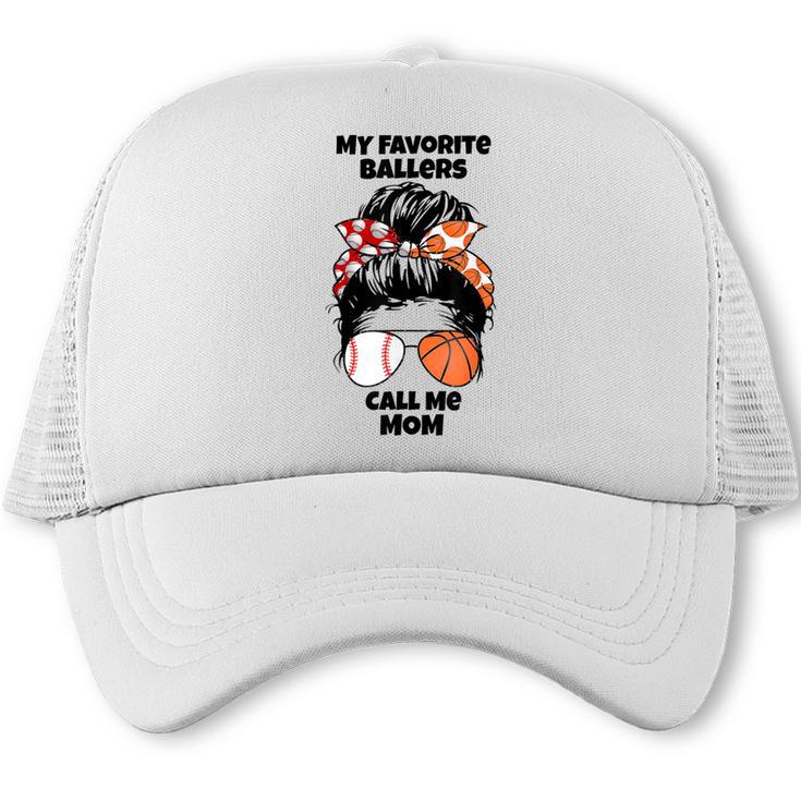My Favorite Ballers Call Me Mom Basketball Mom Baseball Mom Trucker Cap