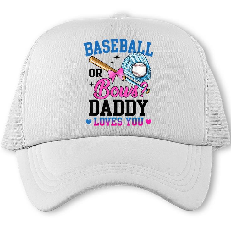 Gender Reveal Baseball Or Bows Daddy Loves You Trucker Cap