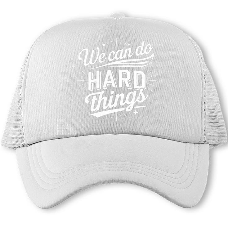 We Can Do Hard Things – Motivational Back To School Inspire Premium Tri-Blend Trucker Cap