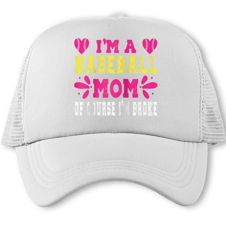 I'm A Baseball Mom Of Course I'm Broke Baseball Mom Raglan Baseball Tee Trucker Cap