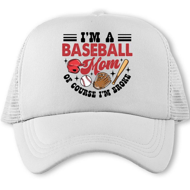 I'm A Baseball Mom Of Course I'm Broke Sport Lover Trucker Cap
