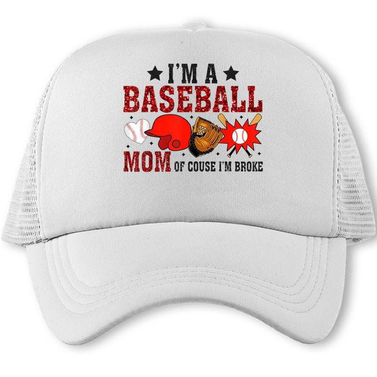 I’m A Baseball Mom Of Course I'm Broke Trucker Cap