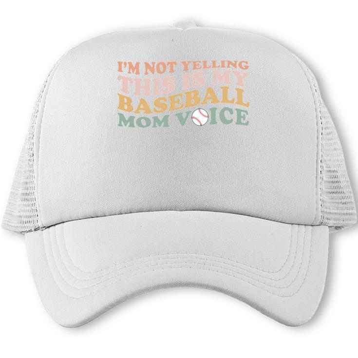 I'm Not Yelling This Is My Baseball Mom Voice Baseball Mom Trucker Cap