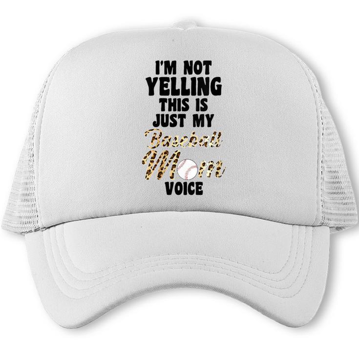 I'm Not Yelling This Is Just My Baseball Mom Voice Baseball Trucker Cap