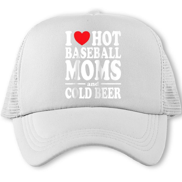 I Love Heart Hot Baseball Moms And Cold Beer Raglan Baseball Tee Trucker Cap