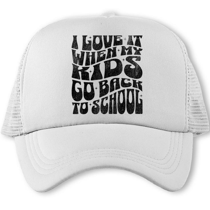 I Love It When My Kids Go Back To School Trucker Cap