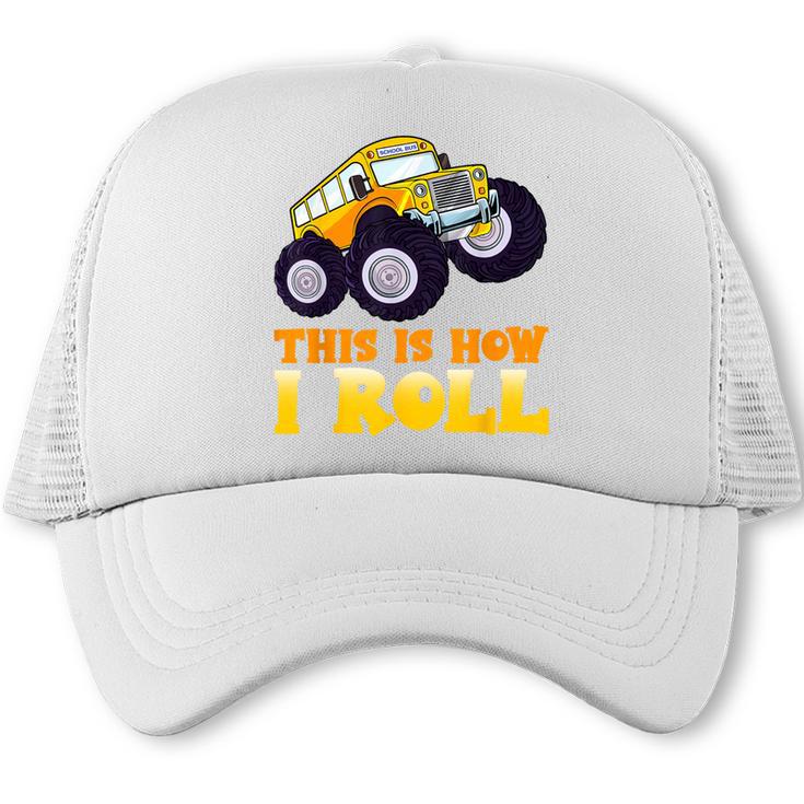 Monster Truck School Bus This Is How I Roll Back To School Trucker Cap
