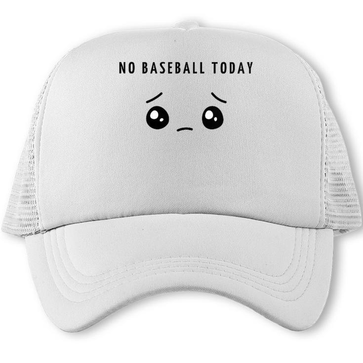 No Baseball Today Minimalist Sad Face Baseball Lover Trucker Cap