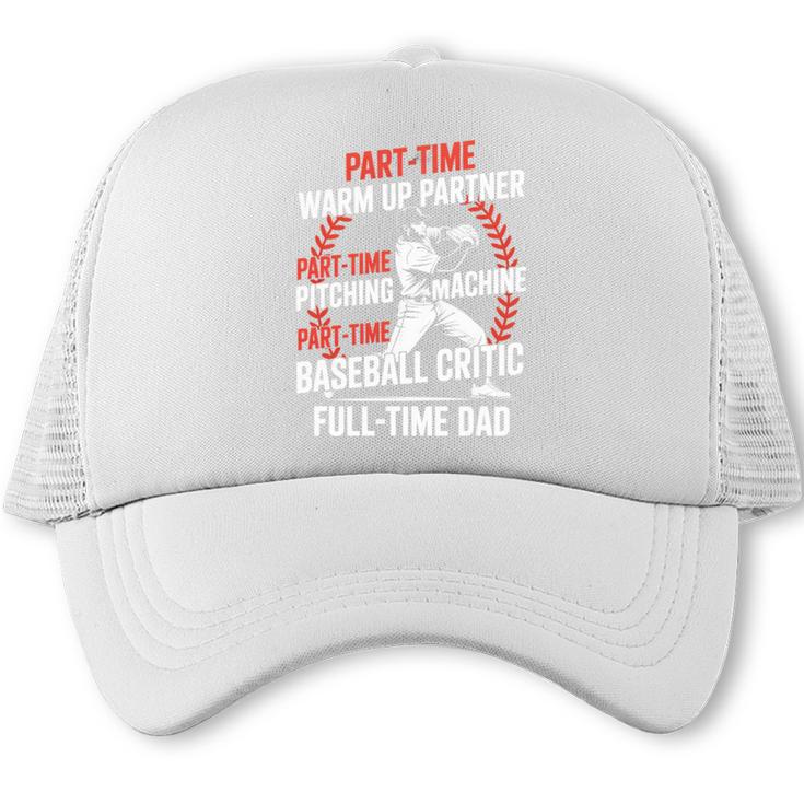 Part Time Warm Up Partner Pitching Baseball Full Time Dad Trucker Cap