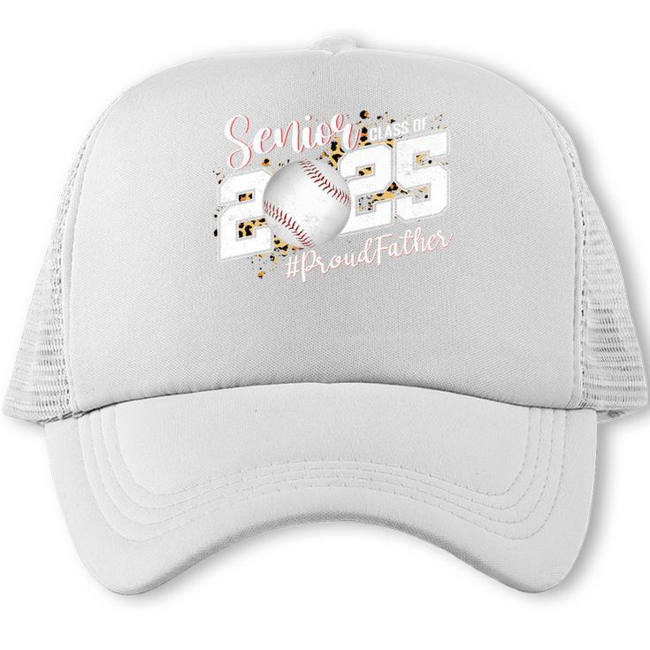 Proud Father Of A 2025 Senior Baseball Dad Graduation Premium Trucker Cap
