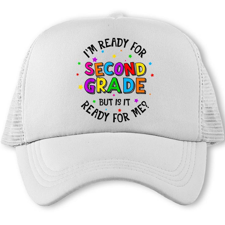 Ready For 2nd Grade But Is It Ready For Me Back To School Trucker Cap