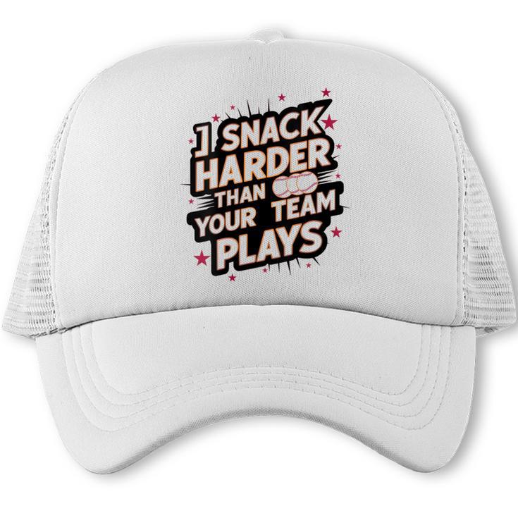 I Snack Harder Than Your Team Plays Baseball Mom Trucker Cap