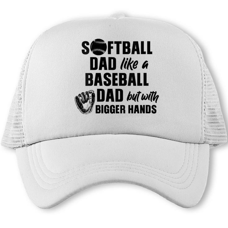 Softball Dad Like a Baseball Dad Only With Bigger Hands Trucker Cap