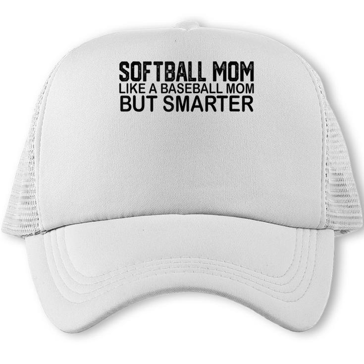Softball Mom Like A Baseball Mom But Smarter Trucker Cap