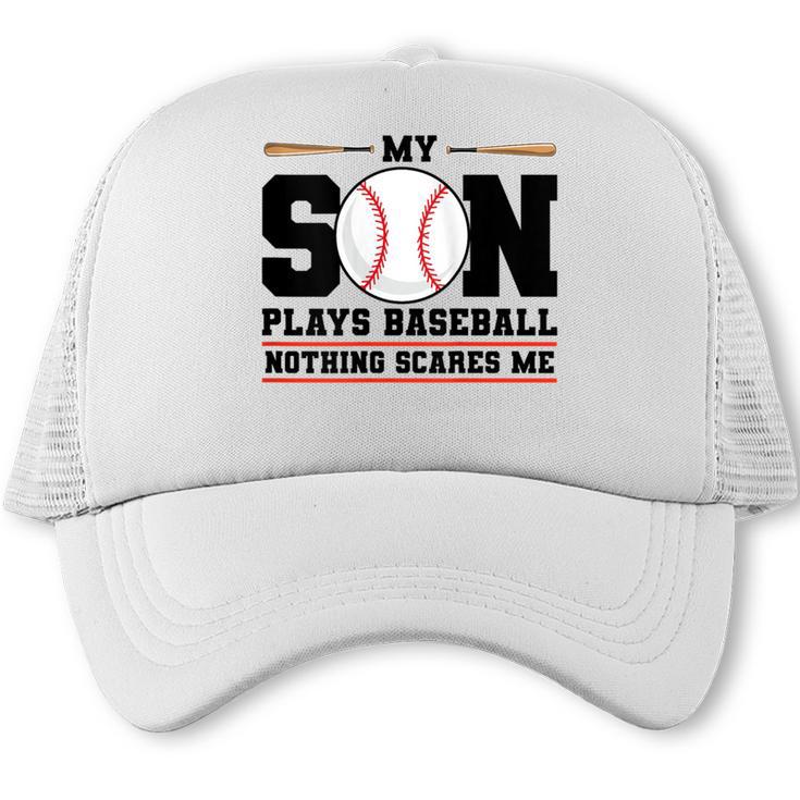My Son Plays Baseball Nothing Scares Me Baseball Mom Trucker Cap