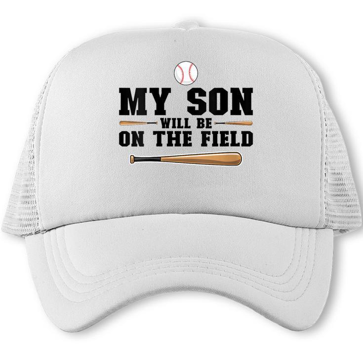 My Son Will Be On The Field Baseball Mom Trucker Cap