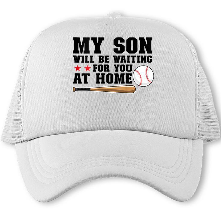 My Son Will Be Waiting For You At Home Baseball Mom Trucker Cap