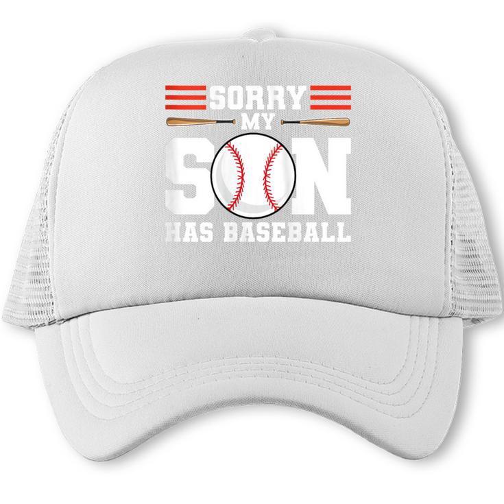 Sorry My Son Has Baseball Baseball Mom Trucker Cap