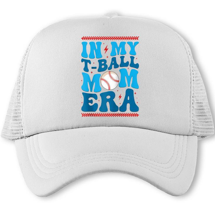 In My T-Ball Mom Era Baseball Mom Groovy Mother's Day Raglan Baseball Tee Trucker Cap