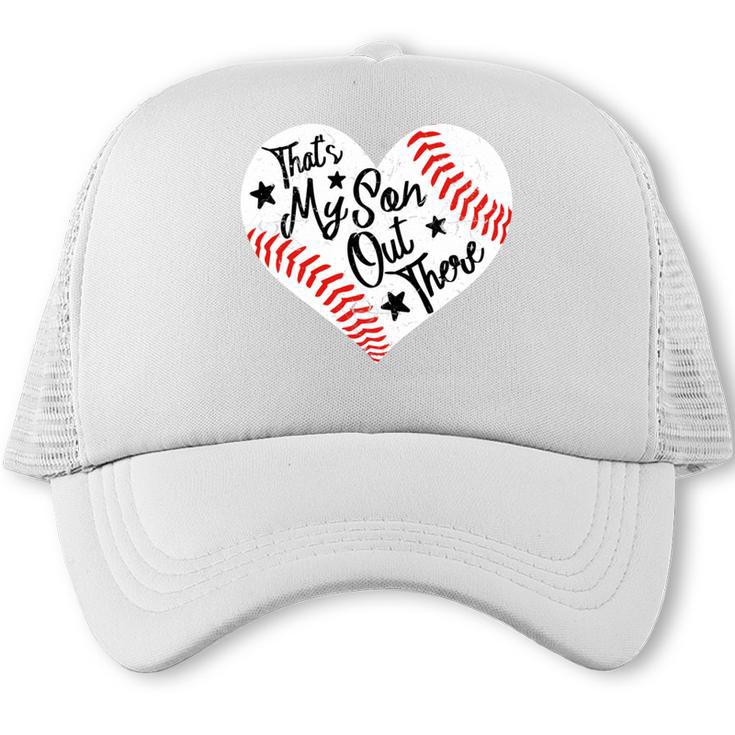 That's My Son Out There Baseball Mom Heart Mom Life Trucker Cap