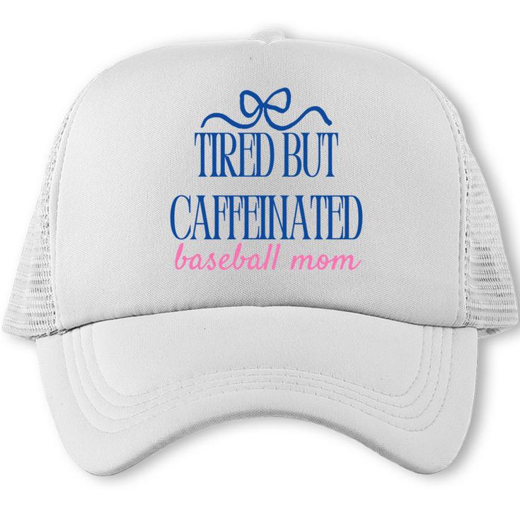 Tired But Caffeinated Baseball Mom Trendy Tired Baseball Mom Trucker Cap