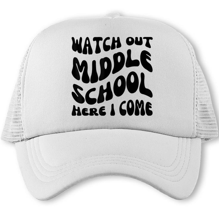 Watch Out Middle School Here I Come Funny Back To School Trucker Cap