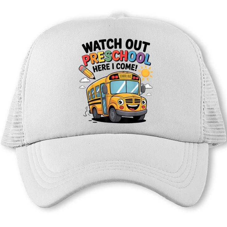 Watch Out Preschool Here I Come Preschool Back To School Trucker Cap