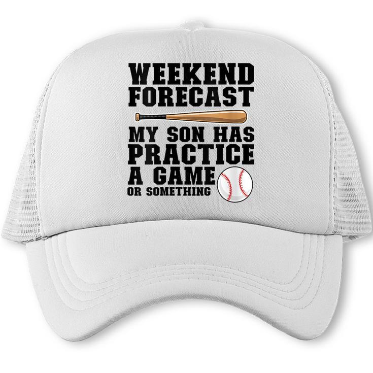 Weekend Forecast My Son Has Practice Baseball Mom Trucker Cap