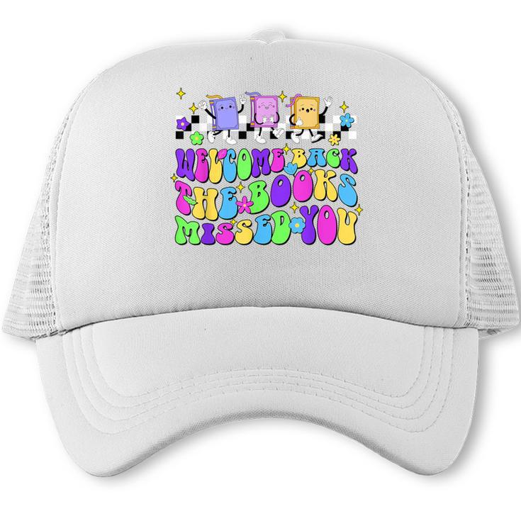 Welcome Back The Books Missed You Back To School Trucker Cap