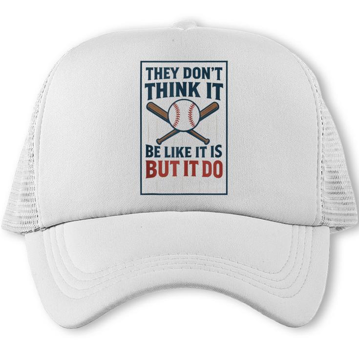 They Don’t Think It Be Like It Is But It Do Baseball Trucker Cap