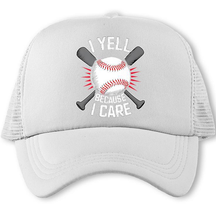I Yell Because I Care Baseball Coach Baseball Dad Fan Premium Trucker Cap