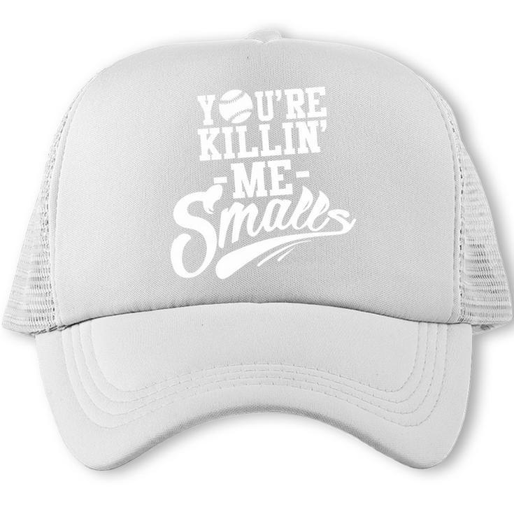 You'Re Killin Me Smalls Baseball Premium Tri-Blend Trucker Cap