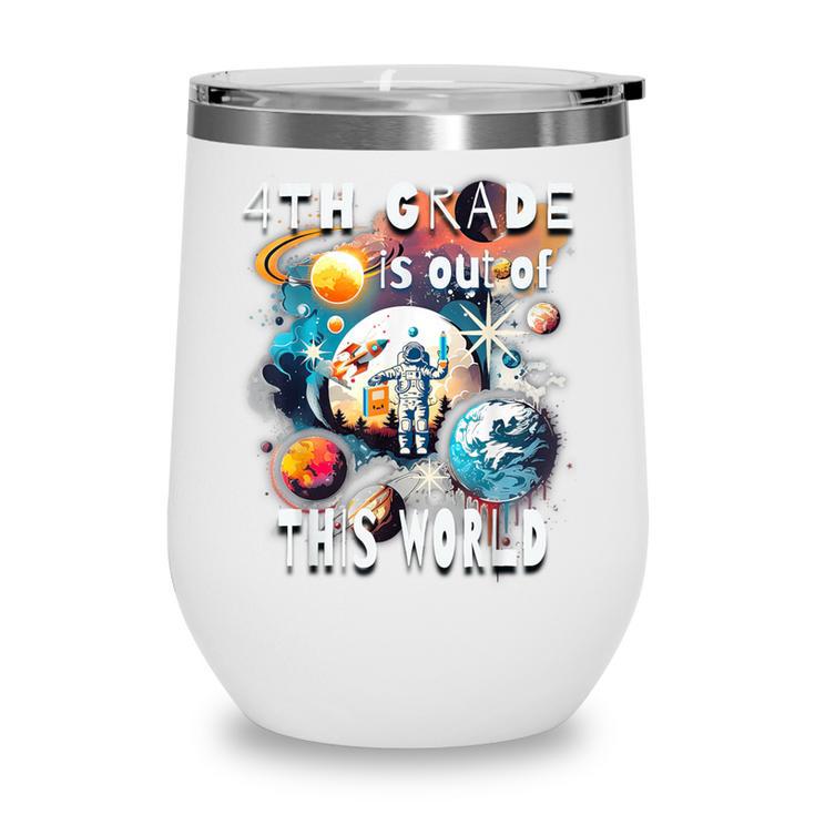 4th Grade Is Out Of This World Back To School Astronaut Wine Tumbler