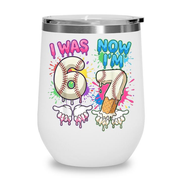 I Was 6 Now I'm 7 Baseball Drip 67 Birthday Boy 7th Birthday Wine Tumbler
