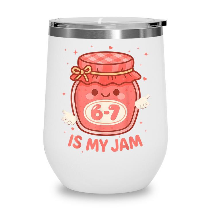 67 Is My Jam Back To School Girls Kids Cute 6 7 Meme Wine Tumbler