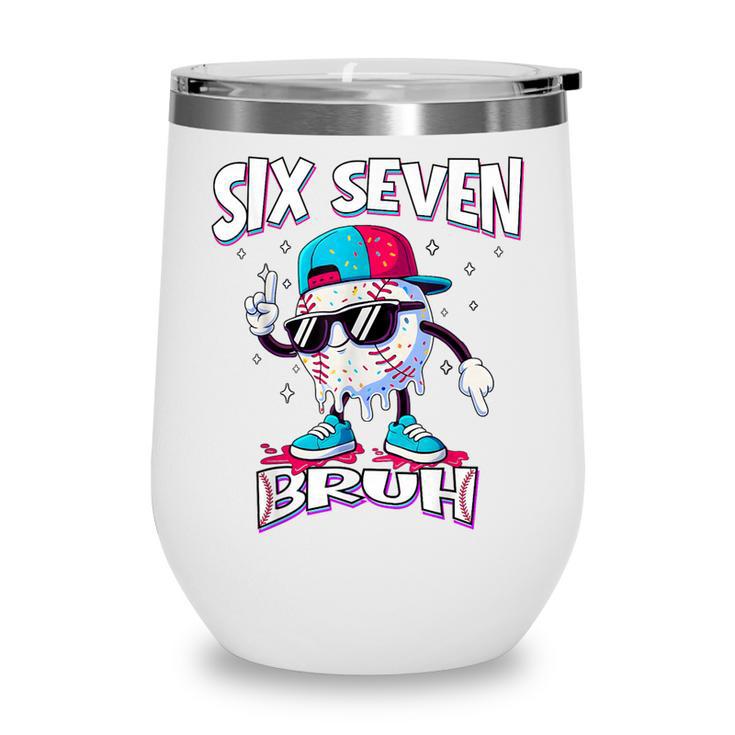 67 Meme Six Seven Bruh Baseball Ice Cream Drip Wine Tumbler