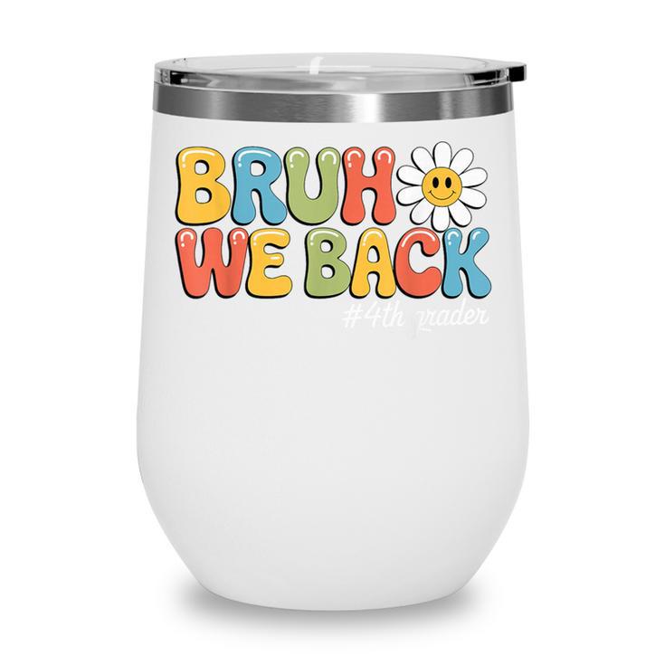 Bruh We Back 4th Grade First Day Of School Back To School Wine Tumbler