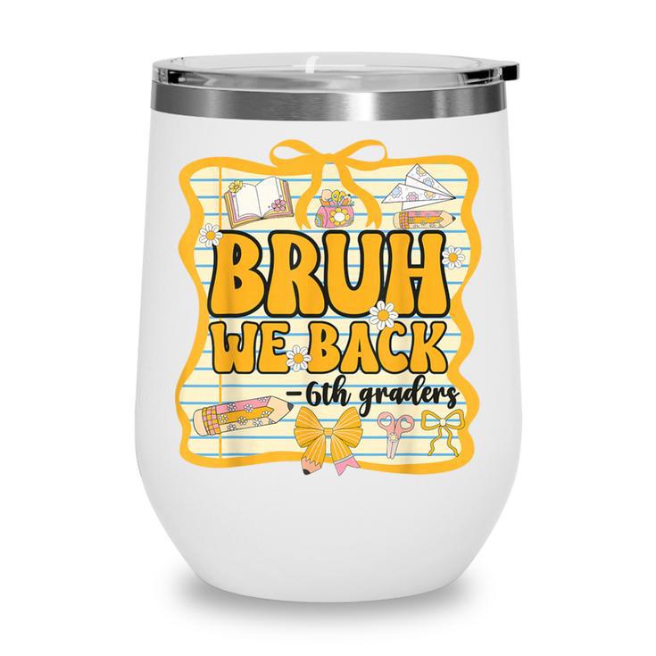 Bruh We Back 6th Graders Sixth Grade Back To School Girl Bow Wine Tumbler