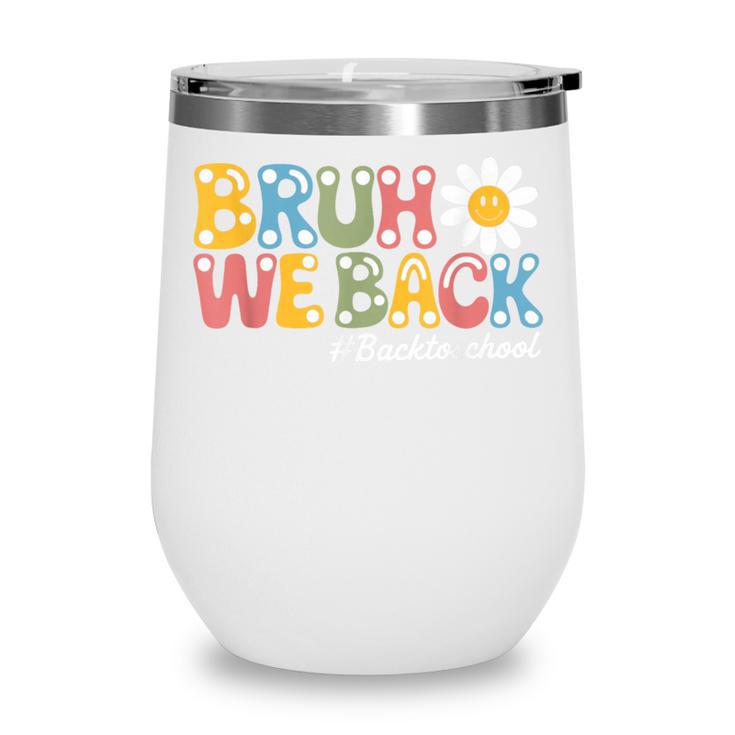 Bruh We Back Back To School First Day Of School Wine Tumbler