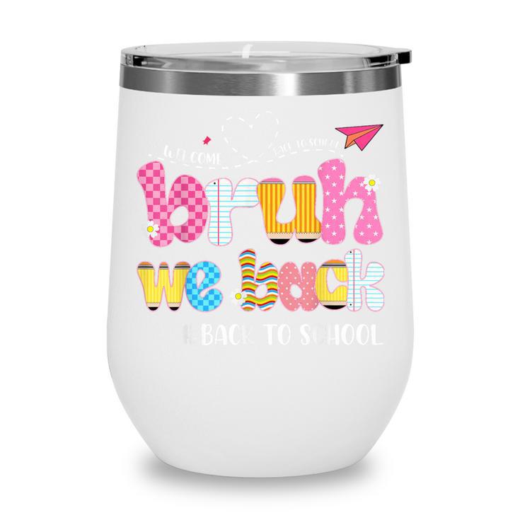 Bruh We Back Back To School First Day Back To School Wine Tumbler
